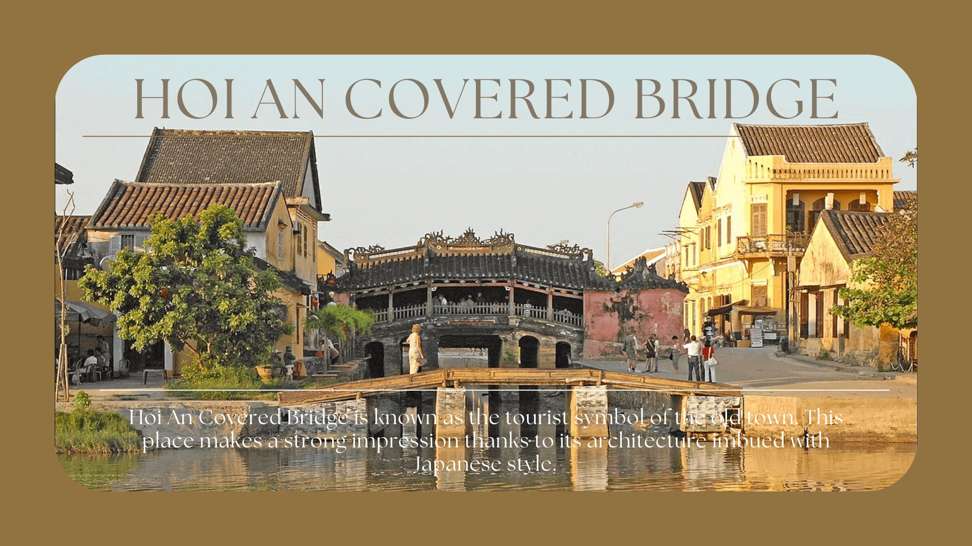 Hoi An Covered Bridge – Carrying The Soul Of Hoi An, Imbued With A Quiet Color
