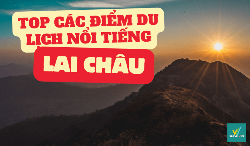 体験する価値のあるライチャウのトップ 9+ 観光スポット