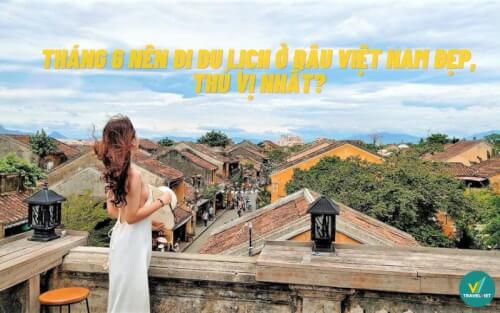 6月はベトナムが最も美しくて面白い場所を旅行する必要がありますか？