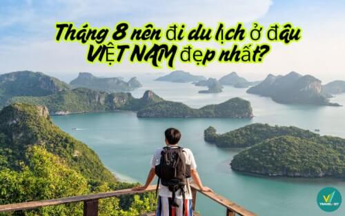 8月はベトナムが最も美しくて面白い場所を旅行する必要がありますか？